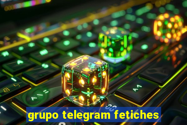 grupo telegram fetiches